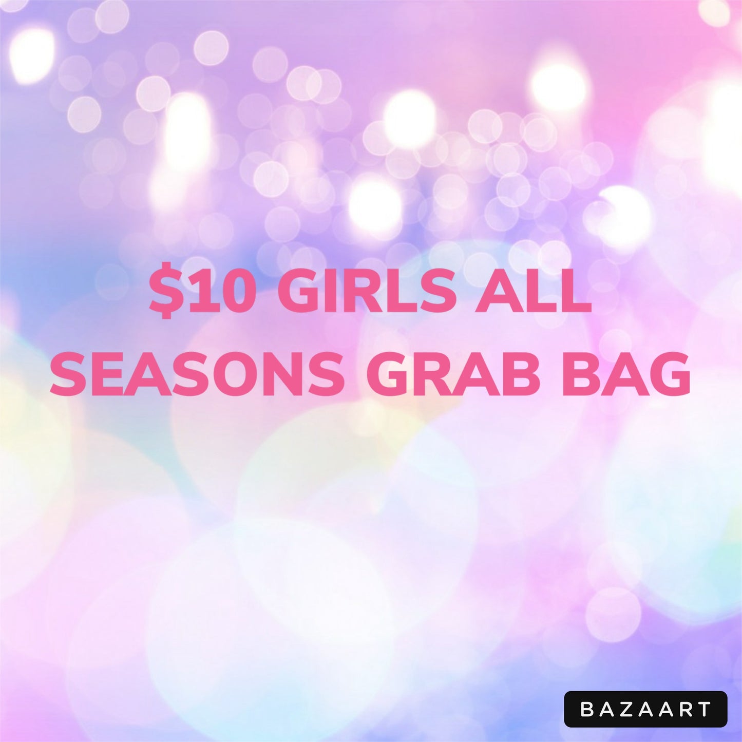 $10 GIRLS ALL SEASONS GRAB BAG